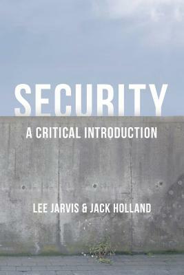 Security: A Critical Introduction by Lee Jarvis, Jack Holland