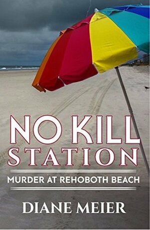 No Kill Station: Murder at Rehoboth Beach by Diane Meier