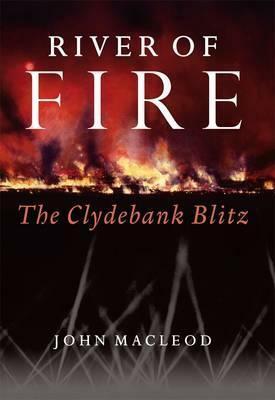 River of Fire: The Clydebank Blitz by John MacLeod