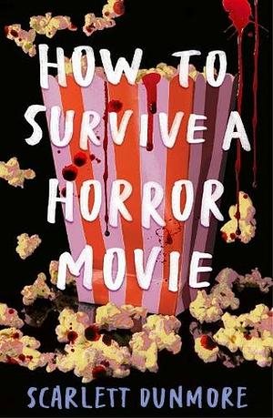 How to Survive a Horror Movie by Scarlett Dunmore