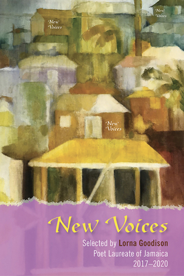 New Voices: Selected by Lorna Goodison, Poet Laureate of Jamaica, 2017-2020 by 