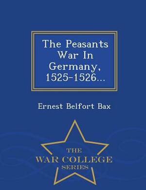 The Peasants War in Germany, 1525-1526... - War College Series by Ernest Belfort Bax