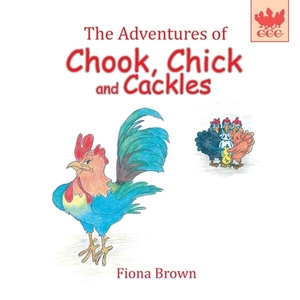 The Adventures of Chook Chick and Cackles: Buster the Bully by Fiona Margaret Brown