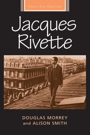 Jacques Rivette by Douglas Morrey, Alison Smith