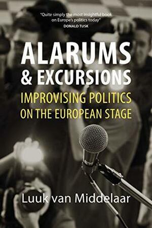 Alarums and Excursions: Improvising Politics on the European Stage by Liz Waters, Luuk van Middelaar