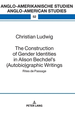 The Construction of Gender Identities in Alison Bechdel's (Autobio)graphic Writings; Rites de Passage by Christian Ludwig