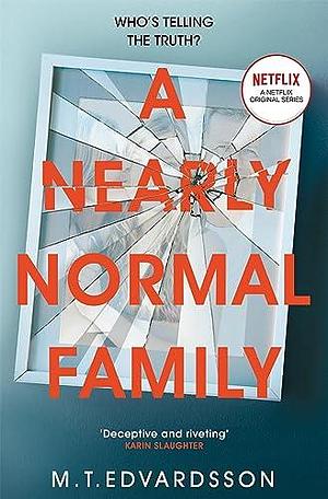 A Nearly Normal Family: A Gripping, Page-turning Thriller with a Shocking Twist - now a major Netflix TV series by M.T. Edvardsson, M.T. Edvardsson