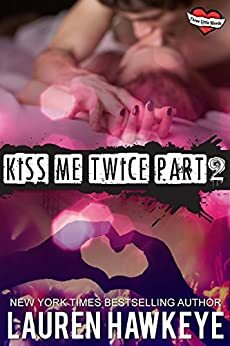 Kiss Me Twice Part 2 by Lauren Hawkeye