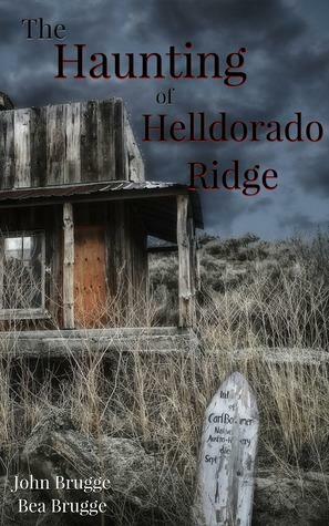 The Haunting of Helldorado Ridge by Bea Brugge, John Brugge