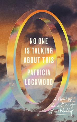 No One Is Talking About This: A Novel by Patricia Lockwood