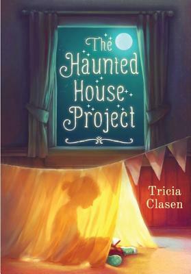 The Haunted House Project by Tricia Clasen