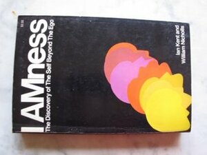 I Amness: The Discovery of the Self Beyond the Ego, by Ian. Kent