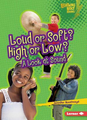 Loud or Soft? High or Low?: A Look at Sound by Jennifer Boothroyd