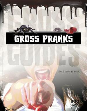 Gross Pranks by Karen M. Leet
