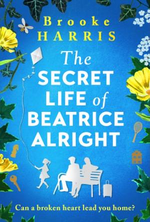 The Secret Life of Beatrice Alright by Brooke Harris