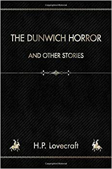 The Dunwich Horror: And Other Stories by H.P. Lovecraft