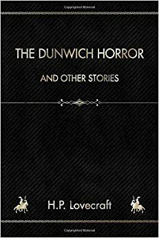 The Dunwich Horror: And Other Stories by H.P. Lovecraft