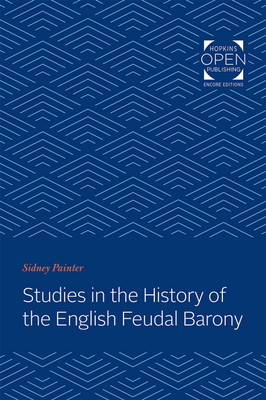 Studies in the History of the English Feudal Barony by Sidney Painter