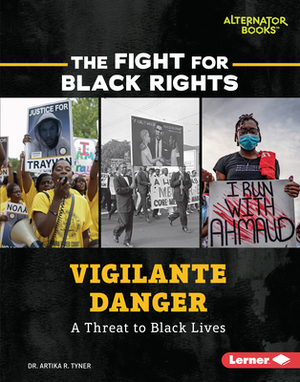 Vigilante Danger: A Threat to Black Lives by Artika R. Tyner