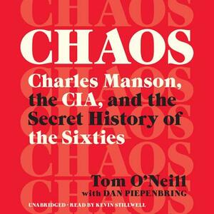 Chaos: Charles Manson, the CIA, and the Secret History of the Sixties by Tom O'Neill