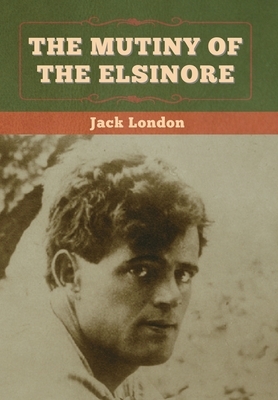 The Mutiny of the Elsinore by Jack London