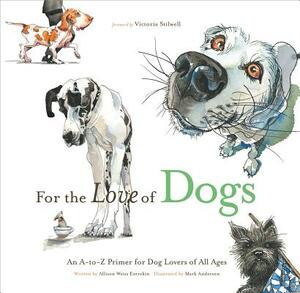 For the Love of Dogs: An A-To-Z Primer for Dog Lovers of All Ages by Allison Weiss Entrekin