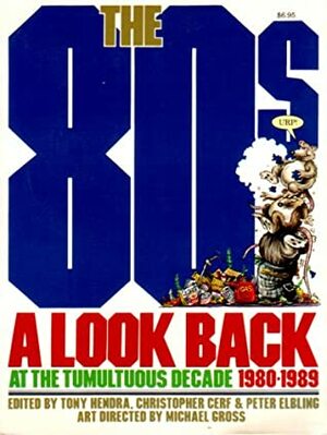 The 80s: A Look Back at the Tumultuous Decade 1980-1989 by Peter Elbling