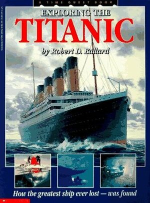 Exploring the Titanic: How the Greatest Ship Ever Lost—Was Found by Ken Marschall, Patrick Crean, Robert D. Ballard