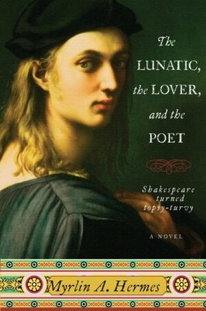 The Lunatic, the Lover, and the Poet by Myrlin A. Hermes