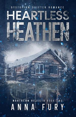 Heartless Heathen: An MF Dystopian Shifter Romance by Anna Fury, Anna Fury