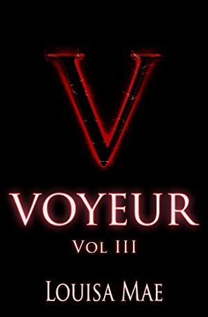 Voyeur Vol III by Louisa Mae