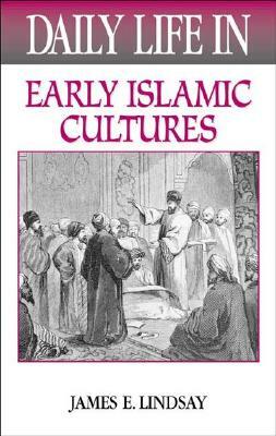 Daily Life in the Medieval Islamic World by James E. Lindsay