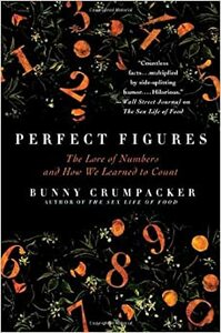 Perfect Figures: The Lore of Numbers and How We Learned to Count by Bunny Crumpacker