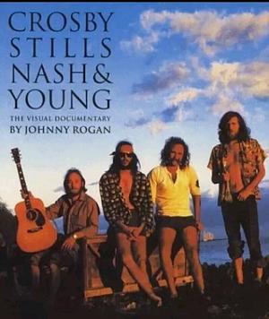 Crosby, Stills, Nash & Young: The Visual Documentary by Johnny Rogan