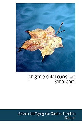 Iphigenie Auf Tauris: Ein Schauspiel by Johann Wolfgang von Goethe