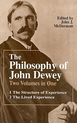 The Philosophy of John Dewey: Volume 1. the Structure of Experience. Volume 2: The Lived Experience by John Dewey