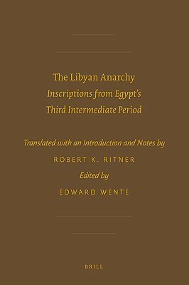 The Libyan Anarchy: Inscriptions from Egypt's Third Intermediate Period by Robert K. Ritner, Edward F. Wente