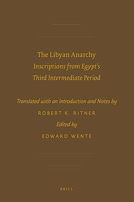 The Libyan Anarchy: Inscriptions from Egypt's Third Intermediate Period by Robert K. Ritner, Edward F. Wente