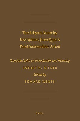 The Libyan Anarchy: Inscriptions from Egypt's Third Intermediate Period by Edward F. Wente, Robert K. Ritner