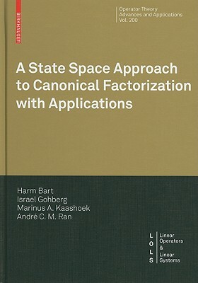 A State Space Approach to Canonical Factorization with Applications by Harm Bart, Israel Gohberg, Marinus A. Kaashoek