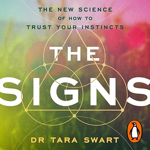 The Signs: The New Science of How to Trust Your Instincts by Tara Swart