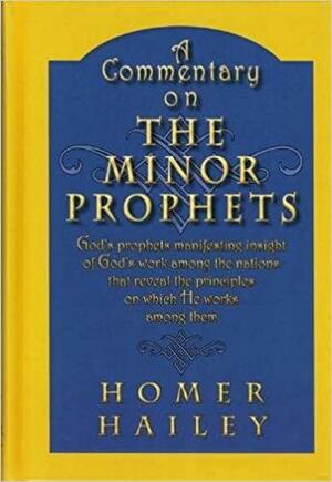 A Commentary on the Minor Prophets by Homer Hailey