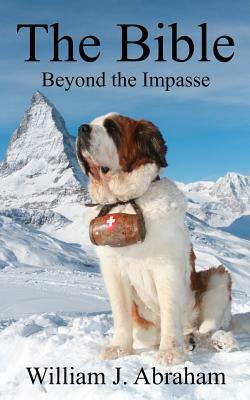 The Bible: Beyond the Impasse by William J. Abraham