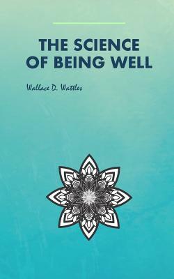 The Science of Being Well by Wallace D. Wattles