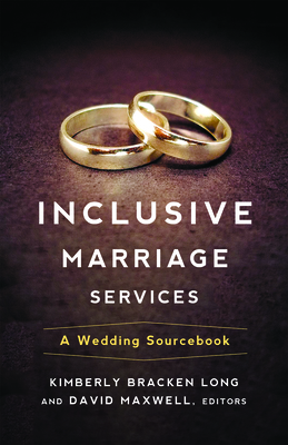 Inclusive Marriage Services: A Wedding Sourcebook by Kimberly Bracken Long, David Maxwell