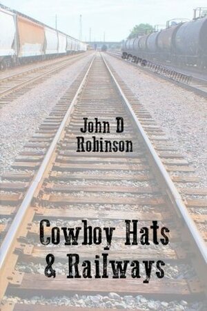 Cowboy Hats & Railways by John D. Robinson