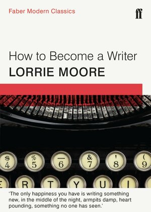 How To Become A Writer by Lorrie Moore