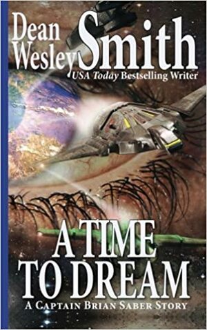 A Time to Dream: A Captain Brian Saber Story by Dean Wesley Smith