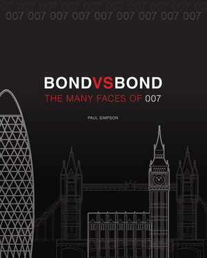Bond vs. Bond: Revised and Updated: The Many Faces of 007 by Paul Simpson