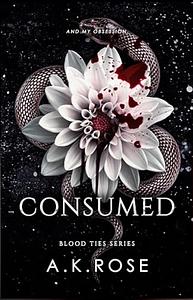 Consumed  by A.K. Rose